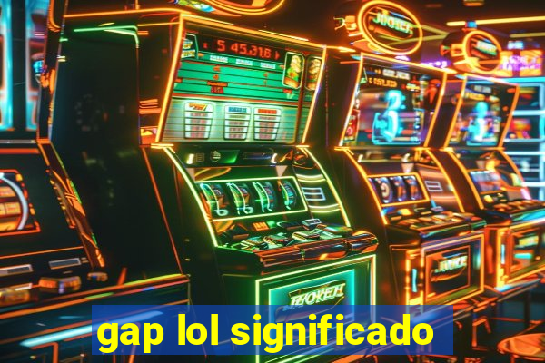 gap lol significado